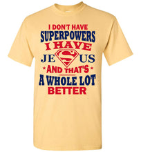 Load image into Gallery viewer, I Don&#39;t Have Superpowers I Have Jesus And That&#39;s A Whole Lot Better Jesus Superhero Shirt yellow haze