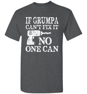 If Grumpa Can't Fix It No One Can Funny Grandpa Shirts dark heather