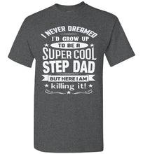 Load image into Gallery viewer, I Never Dreamed I&#39;d Grow Up To Be A Super Cool Step Dad T Shirt dark heather