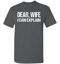 Load image into Gallery viewer, Dear Wife I Can Explain Funny Husband Shirt dark heather