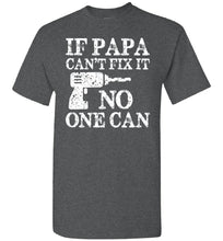 Load image into Gallery viewer, If Papa Can&#39;t Fix It No One Can Papa Tshirts dark heather