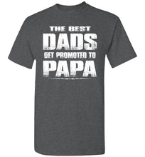Load image into Gallery viewer, The Best Dads Get Promoted To Papa Tshirt dark heather