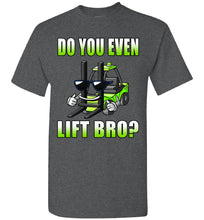 Load image into Gallery viewer, Do You Even Lift Bro? Funny Forklift T Shirts dark heather