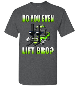 Do You Even Lift Bro? Funny Forklift T Shirts dark heather