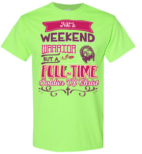 Full-Time Soldier Of Christ Christian Quote T Shirts neon green