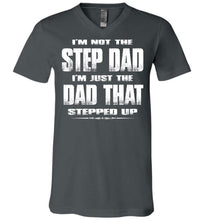 Load image into Gallery viewer, I&#39;m Not The Step Dad I&#39;m Just The Dad That Stepped Up Step Dad T Shirts cvc