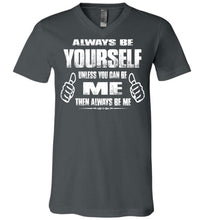Load image into Gallery viewer, Always Be Yourself Unless You Can Be Me Then Always Be Me Funny Novelty Tee Shirts v-neck asphalt