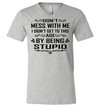 Load image into Gallery viewer, I Didn&#39;t Get To Be This Age By Being Stupid Funny T Shirts v-neck deep heather