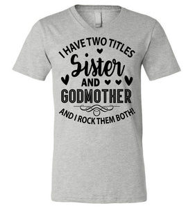 I Have Two Titles Sister And Godmother Sister Shirt v-neck athletic heather 