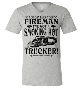 Keep Your Fireman I've Got A Smoking Hot Trucker Girlfriend Wife Shirts v-neck gray