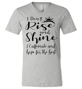 I Don't Rise And Shine I Caffeinate And Hope For The Best Funny Quote Tee Shirts. v-neck deep heather