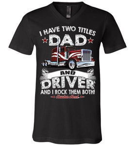 Dad And Driver Rock Them Both! Trucker Dad Shirt v-neck
