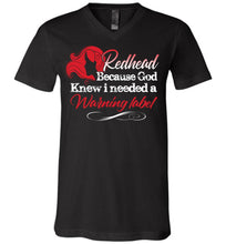Load image into Gallery viewer, Redhead Because God Knew I Needed A Warning Label Funny Redhead T-Shirts unisex v-neck black
