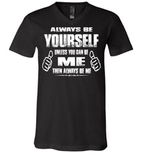 Load image into Gallery viewer, Always Be Yourself Unless You Can Be Me Then Always Be Me Funny Novelty Tee Shirts v-neck black
