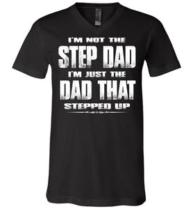 I'm Not The Step Dad I'm Just The Dad That Stepped Up Step Dad T Shirts cvb