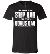 Load image into Gallery viewer, I&#39;m Not The Step Dad I&#39;m The Bonus Dad Step Dad T Shirts canvas v-neck black
