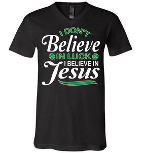 I Don't Believe In Luck I Believe In Jesus Saint Patrick's Day Christian Shirts v-neck black