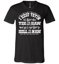 Load image into Gallery viewer, Yee To My Haw Hell To My Naw Funny Country Quote T Shirts v-neck black