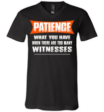 Load image into Gallery viewer, Patience What You Have When There Are To Many Witnesses Sarcastic t shirts, Funny T Shirt Slogans canvas v-neck black