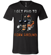Load image into Gallery viewer, I Get Paid To Fork Around Funny Forklift T Shirts canvas v-neck black