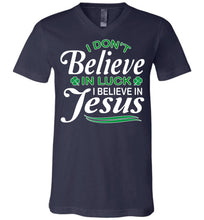 Load image into Gallery viewer, I Don&#39;t Believe In Luck I Believe In Jesus Saint Patrick&#39;s Day Christian Shirts v-neck navy