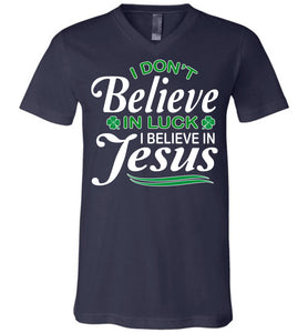 I Don't Believe In Luck I Believe In Jesus Saint Patrick's Day Christian Shirts v-neck navy