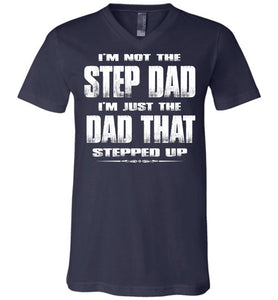I'm Not The Step Dad I'm Just The Dad That Stepped Up Step Dad T Shirts cvn