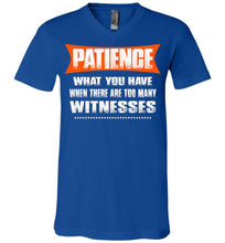 Load image into Gallery viewer, Patience What You Have When There Are To Many Witnesses Sarcastic t shirts, Funny T Shirt Slogans canvas v-neck royal