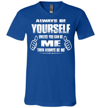 Load image into Gallery viewer, Always Be Yourself Unless You Can Be Me Then Always Be Me Funny Novelty Tee Shirts v-neck true royal