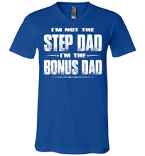 Load image into Gallery viewer, I&#39;m Not The Step Dad I&#39;m The Bonus Dad Step Dad T Shirts canvas v-neck royal