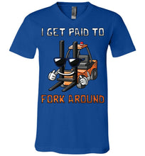 Load image into Gallery viewer, I Get Paid To Fork Around Funny Forklift T Shirts canvas v-neck royal