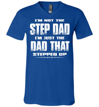 Load image into Gallery viewer, I&#39;m Not The Step Dad I&#39;m Just The Dad That Stepped Up Step Dad T Shirts cvrl