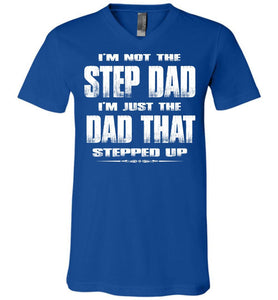 I'm Not The Step Dad I'm Just The Dad That Stepped Up Step Dad T Shirts cvrl