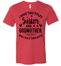 Load image into Gallery viewer, I Have Two Titles Sister And Godmother Sister Shirt heather red