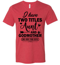 Load image into Gallery viewer, I Have Two Titles Aunt And Godmother Aunt Shirt v-neck  heather red