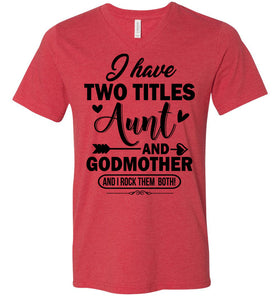 I Have Two Titles Aunt And Godmother Aunt Shirt v-neck  heather red