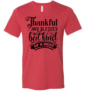 Thankful And Blessed But Kind Of A Mess thankful shirts v-neck  red