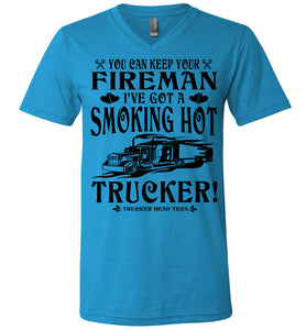 Keep Your Fireman I've Got A Smoking Hot Trucker Girlfriend Wife Shirts v-neck  blue