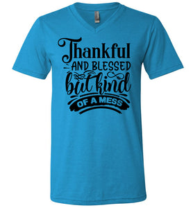 Thankful And Blessed But Kind Of A Mess thankful shirts v-neck blue