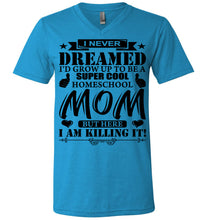 Load image into Gallery viewer, I Never Dreamed I&#39;d Grow Up To Be A Super Cool Homeschool Mom Tshirt neon blue