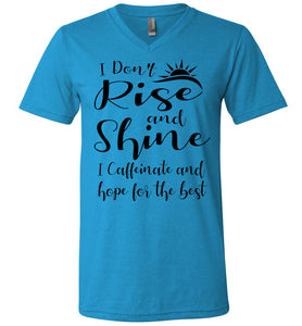 I Don't Rise And Shine I Caffeinate And Hope For The Best Funny Quote Tee Shirts. v-neck neon blue