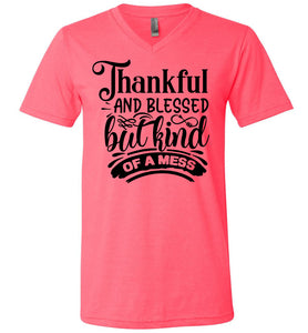 Thankful And Blessed But Kind Of A Mess thankful shirts v-neck pink