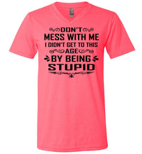 Load image into Gallery viewer, I Didn&#39;t Get To Be This Age By Being Stupid Funny T Shirts v-neck pink