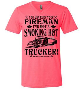 Keep Your Fireman I've Got A Smoking Hot Trucker Girlfriend Wife Shirts v-neck  pink