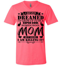 Load image into Gallery viewer, I Never Dreamed I&#39;d Grow Up To Be A Super Cool Homeschool Mom Tshirt hot pink