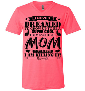 I Never Dreamed I'd Grow Up To Be A Super Cool Homeschool Mom Tshirt hot pink