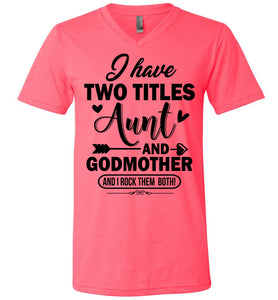 I Have Two Titles Aunt And Godmother Aunt Shirt v-neck  neon pink