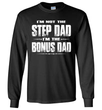 Load image into Gallery viewer, I&#39;m Not The Step Dad I&#39;m The Bonus Dad LS Shirts black