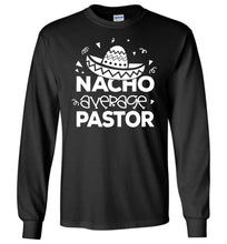 Load image into Gallery viewer, Nacho Average Pastor Funny Pastor Long Sleeve Shirt black