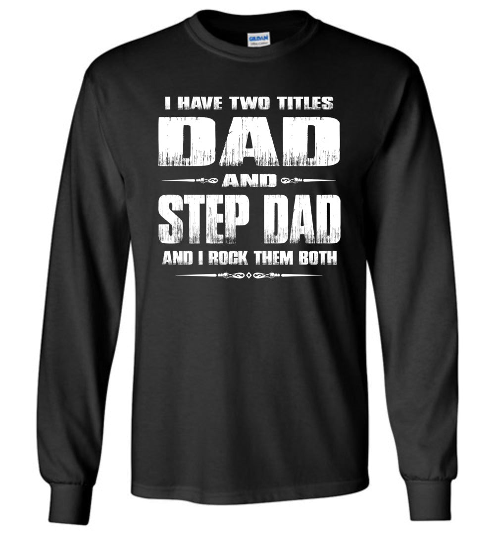 I Have Two Titles Dad And Step Dad And I Rock Them Both Step Dad Long sleeve Tee black